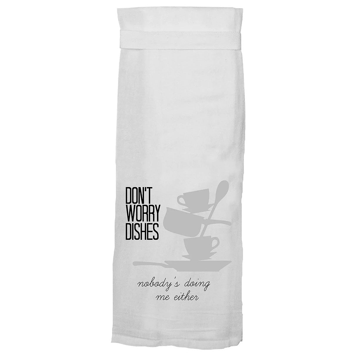 Don't Worry Dishes - Nobody's Doing Me Either - Hang Tight Cotton Towel with pull through loop - by Twisted Wares
