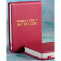 THINGS I CAN'T SAY Pocket Journal- GG