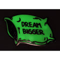 Glow in the dark - DREAM BIGGER enamel pin - EE