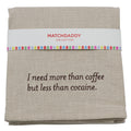 More than Coffee - Less than Cocaine - Kitchen Towel by MatchDaddy