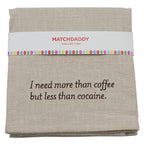 More than Coffee - Less than Cocaine - Kitchen Towel by MatchDaddy