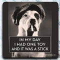IN MY DAY I HAD ONE TOY AND IT WAS A STICK - retro 4" x 4" Coaster - AA