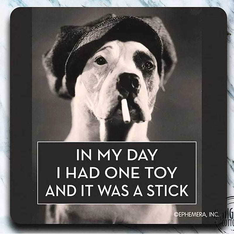 IN MY DAY I HAD ONE TOY AND IT WAS A STICK - retro 4" x 4" Coaster - AA