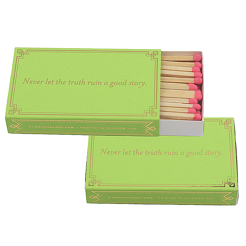 Never let the truth ruin a good story -  4" matches by MatchDaddy