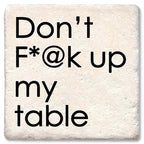 Don't F*@k up my table. Square Limestone Coaster by Tipsy