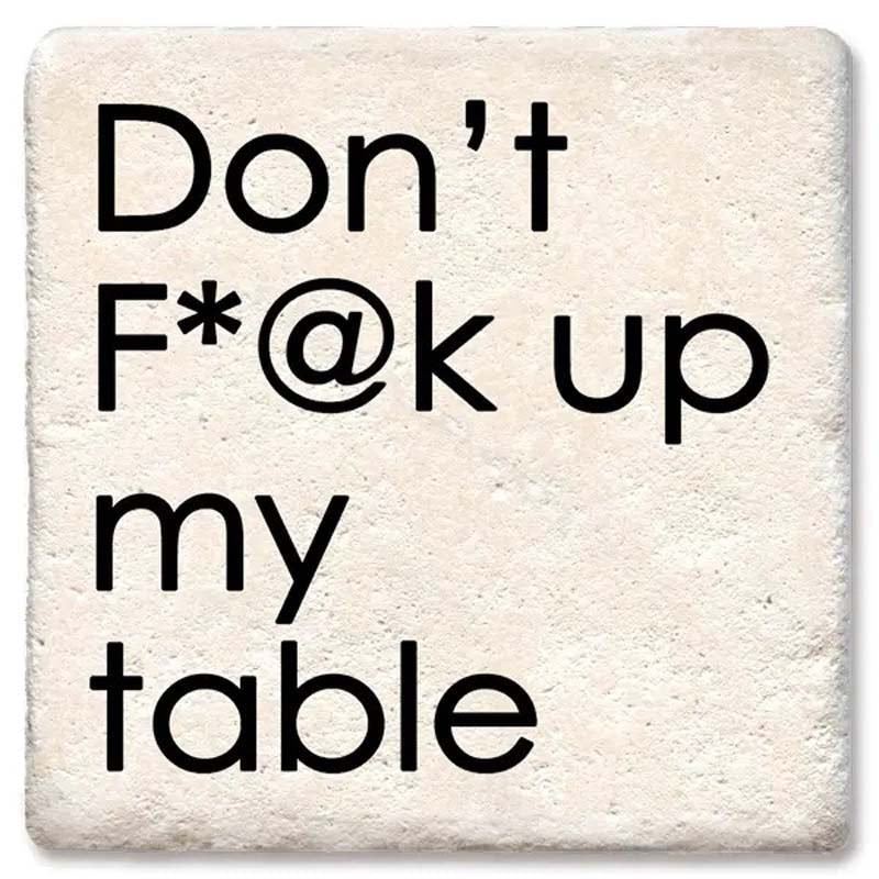 Don't F*@k up my table. Square Limestone Coaster by Tipsy
