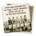 Friends Bad Influence- Limestone Coaster by Tipsy