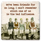 Friends Bad Influence- Limestone Coaster by Tipsy