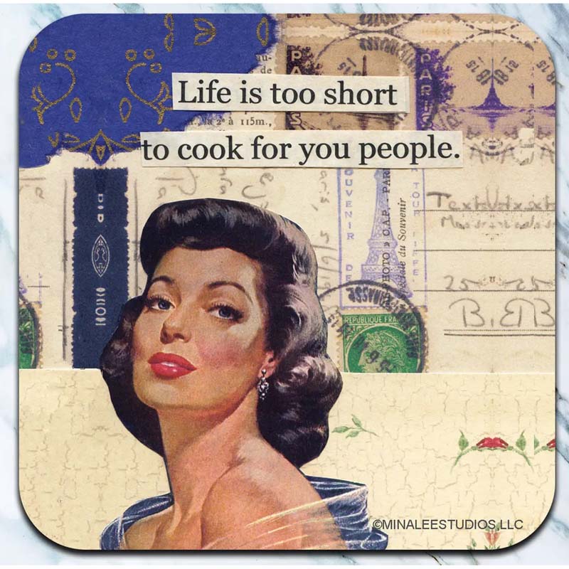 Life is too short to cook for you people - Coaster - AA