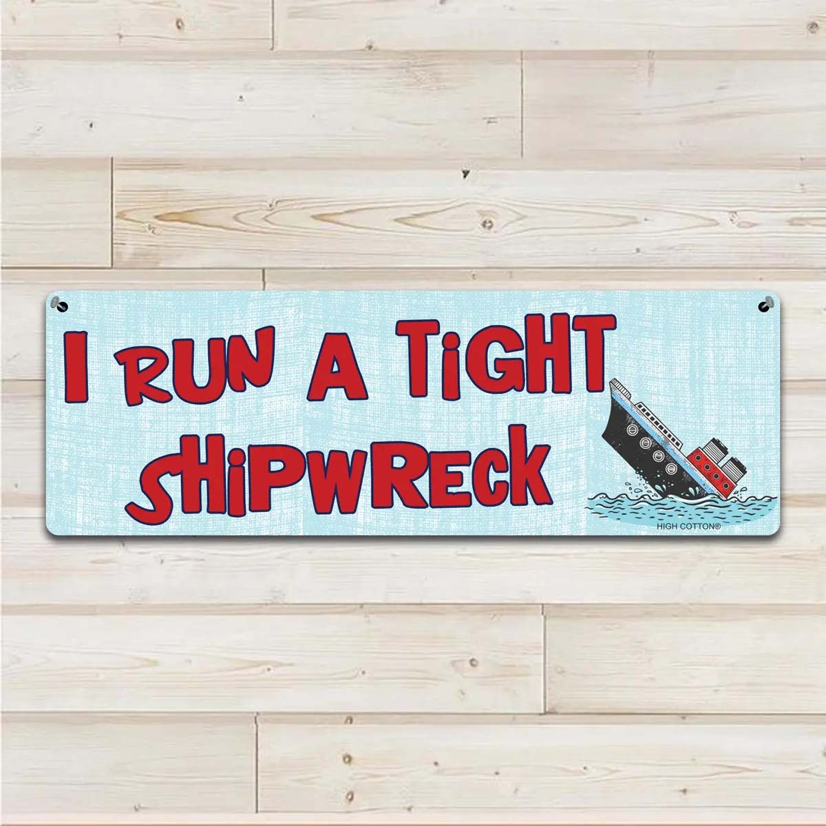I RUN A TIGHT SHIPWRECK - Aluminum Wall Sign Art - AA