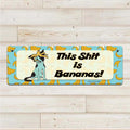 This Shit is bananas- Aluminum Wall Sign Art - AA