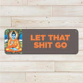 Let that shit go - Aluminum Wall Sign Art - AA
