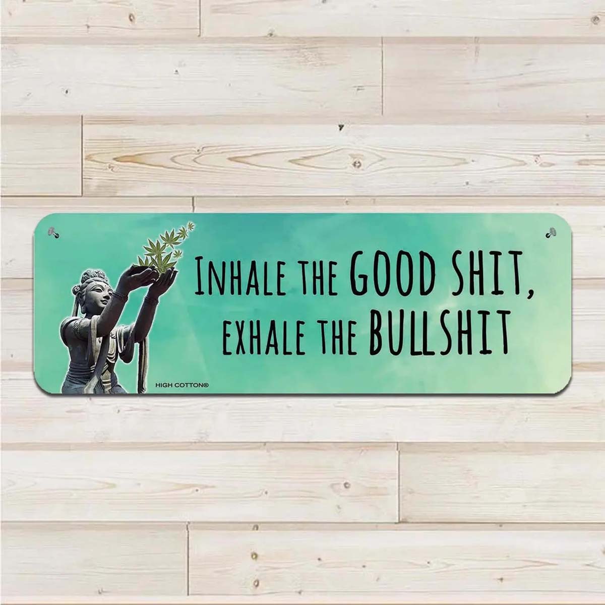 INHALE THE GOOD SHIT, EXHALE THE BULLSHIT - Aluminum Wall Sign Art - AA