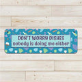 DON'T WORRY DISHES - Aluminum Wall Sign Art - AA