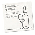 I Wonder if Wine Thinks of Me Too Cocktail Napkins by Twisted Wares
