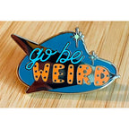 Go Be Weird - Enamel Pin - OO