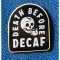 Death Before Decaf - Enamel Pin - PP