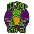 Let That Shit Go Soft Enamel Pins