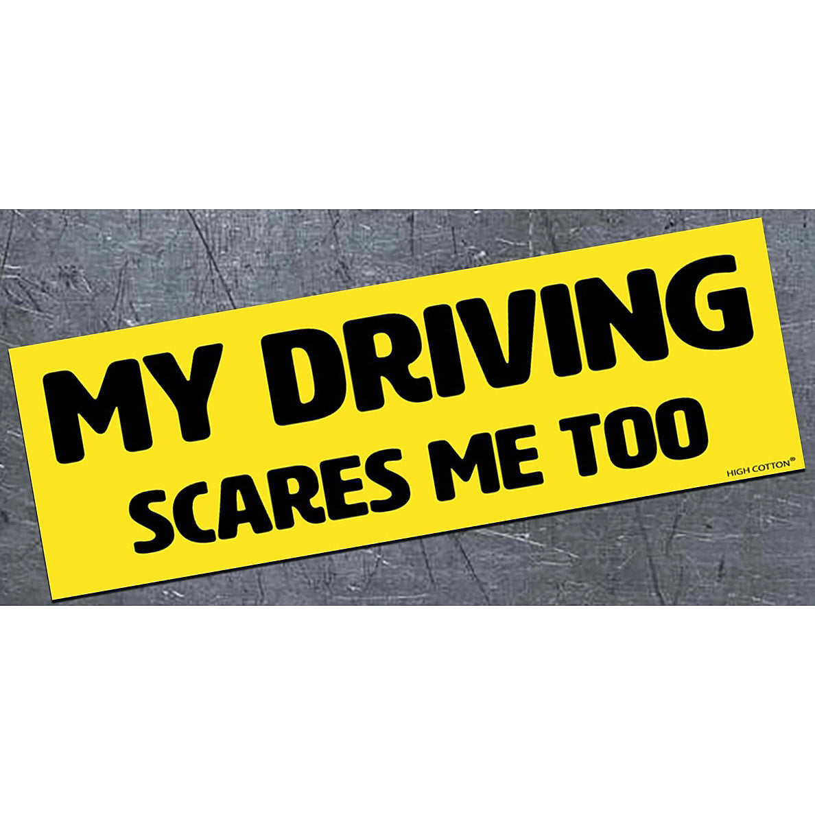 My Driving Scares Me Too - bumper magnet by High Cotton - AA