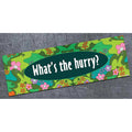What's the hurry? bumper magnet by High Cotton - AA