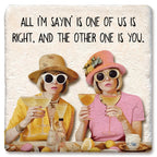 One of Us Is Right Coaster by Tipsy
