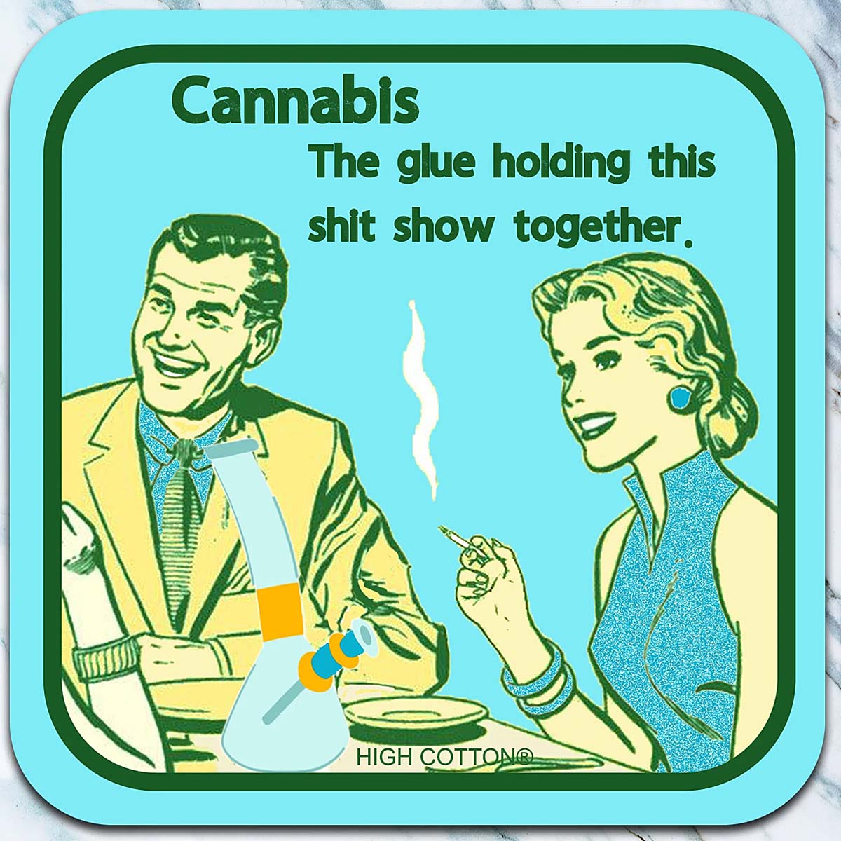Cannabis. The glue holding this shit show together - Coaster - AA