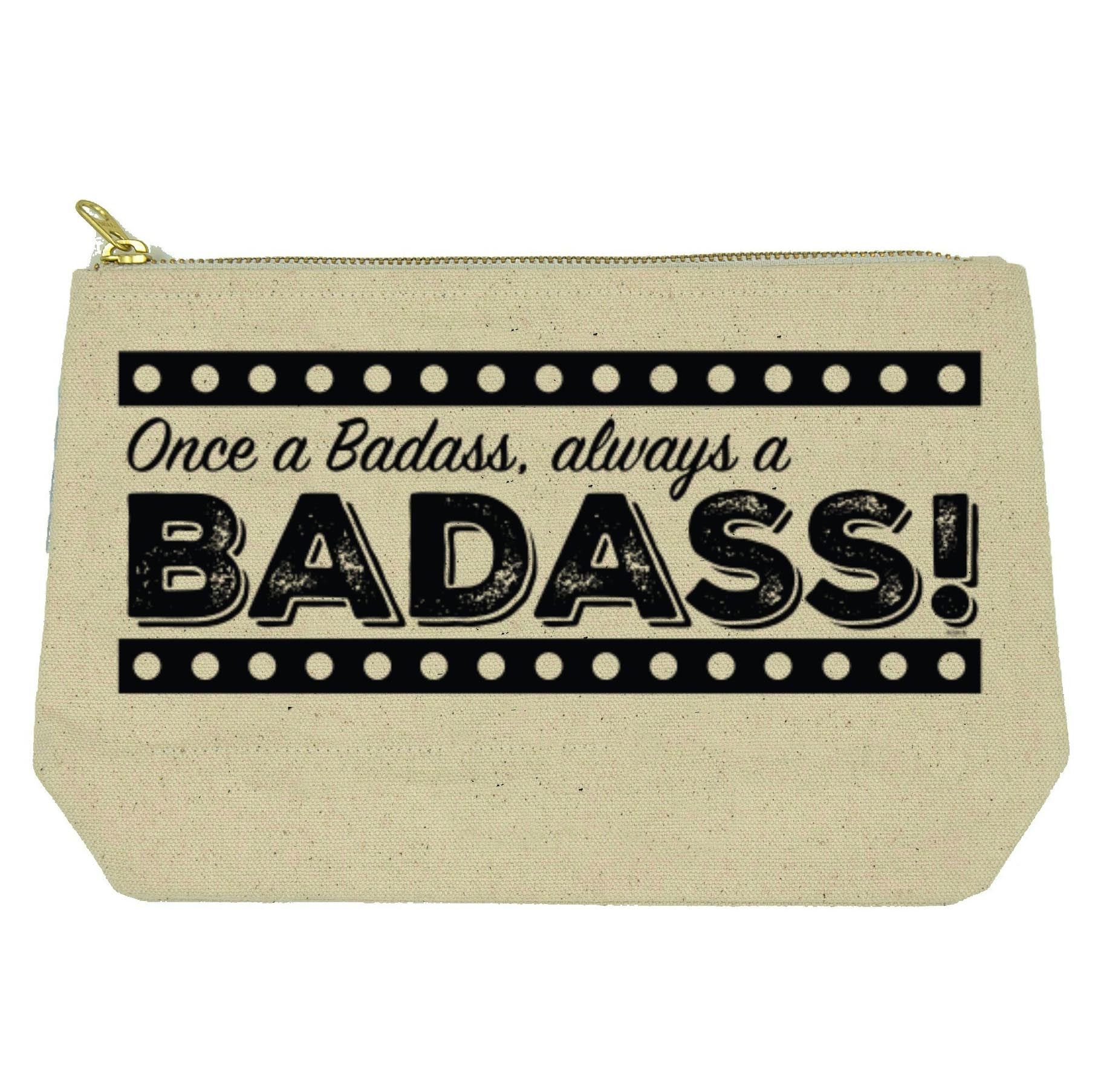Once a Badass, always a BADASS!  toiletries bag - canvas and lined Twisted Wares Bitch Bag