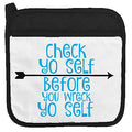 Check Yo Self Before You Wreck Yo Self Twisted Wares potholder