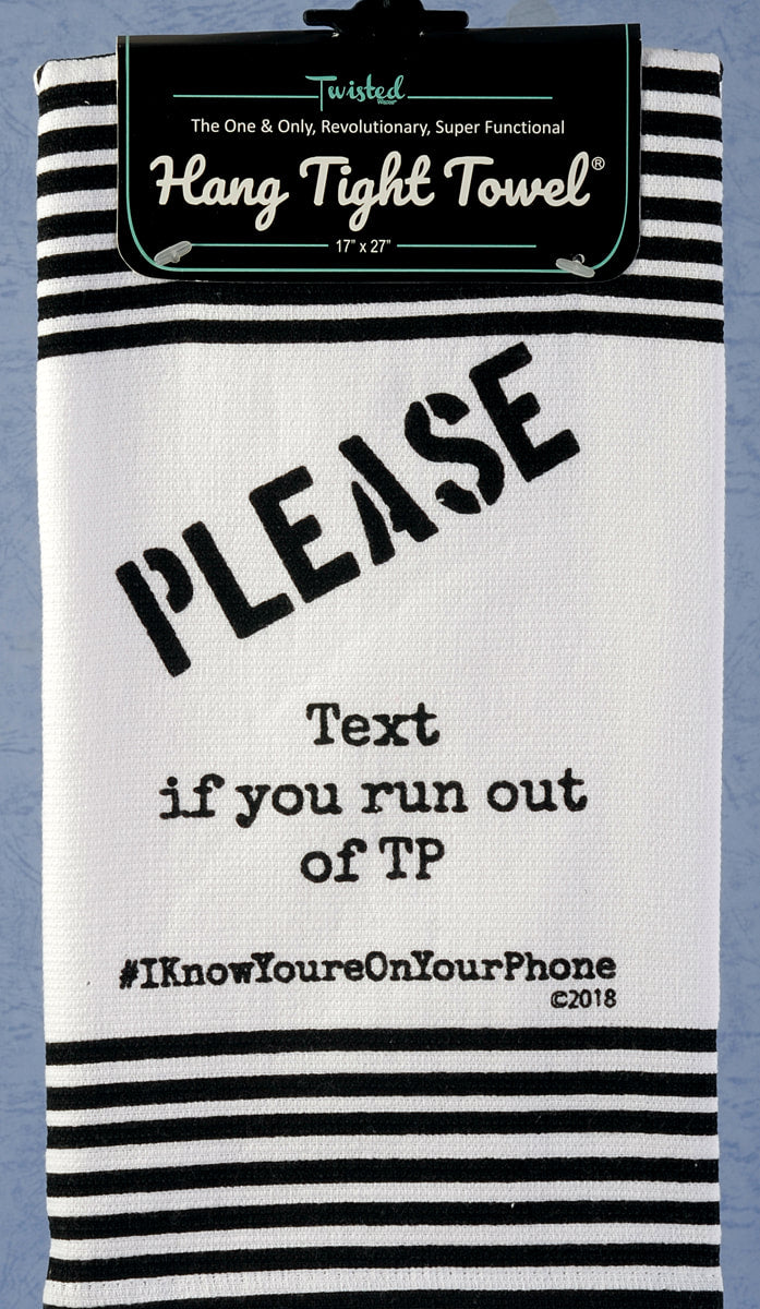 Please Text If You Run Out of TP #IknowYourOnYourPhone Twisted Wares Hang tight Terry Towel -