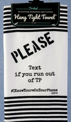 Please Text If You Run Out of TP #IknowYourOnYourPhone Twisted Wares Hang tight Terry Towel -