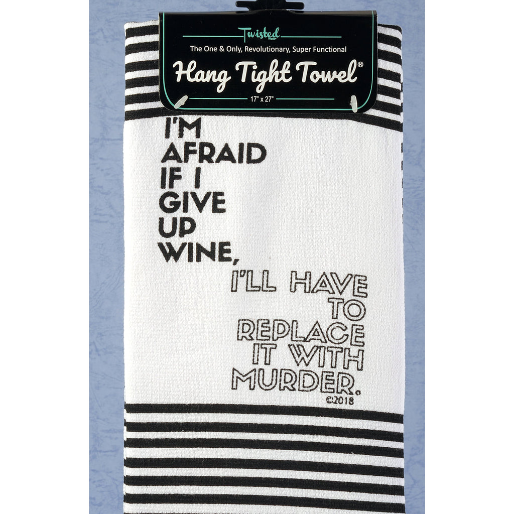 Twisted Wares  Hang Tight Terry Towel - I'm Afraid if I give up wine, I'll Have to Replace It With Murder