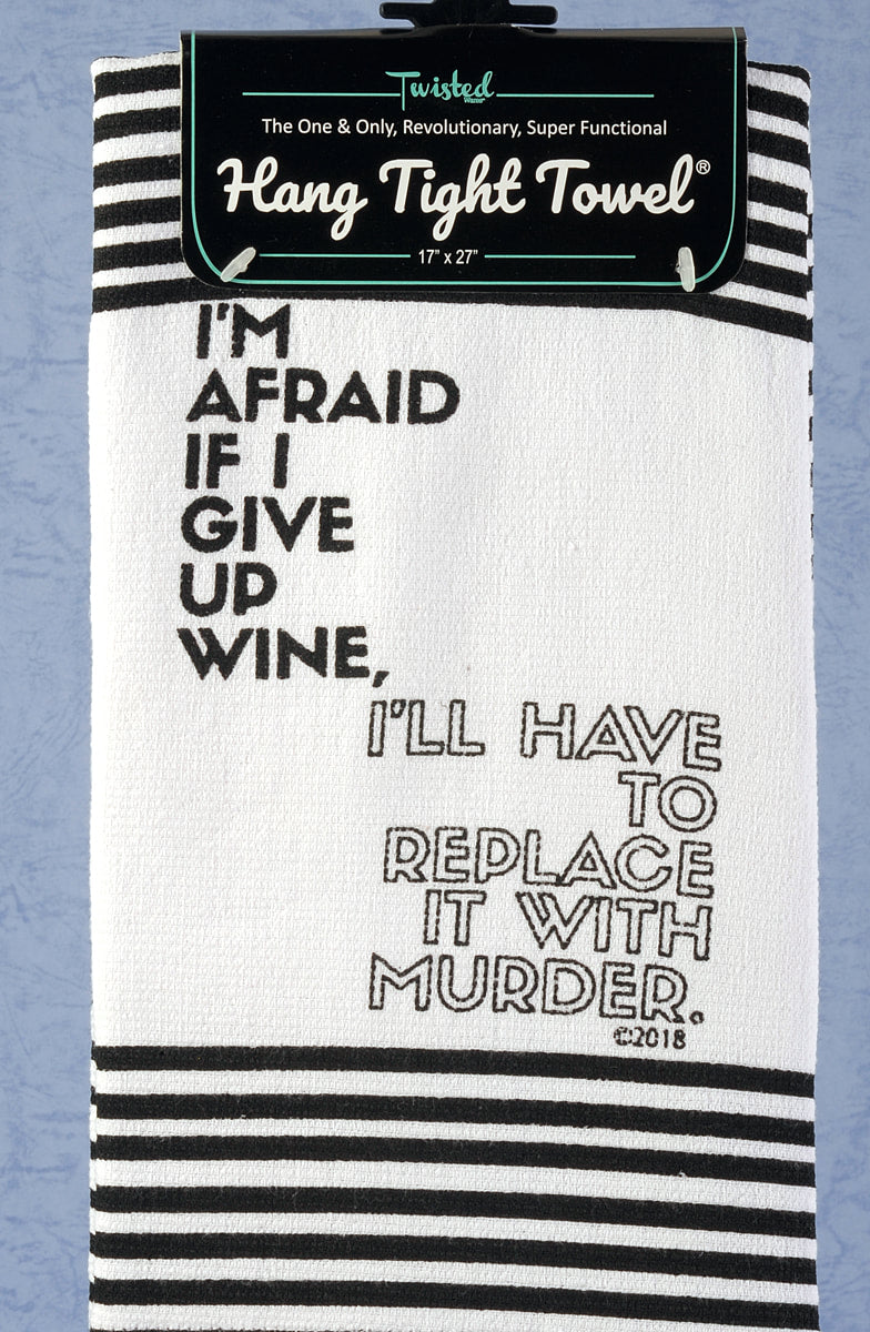 Twisted Wares  Hang Tight Terry Towel - I'm Afraid if I give up wine, I'll Have to Replace It With Murder