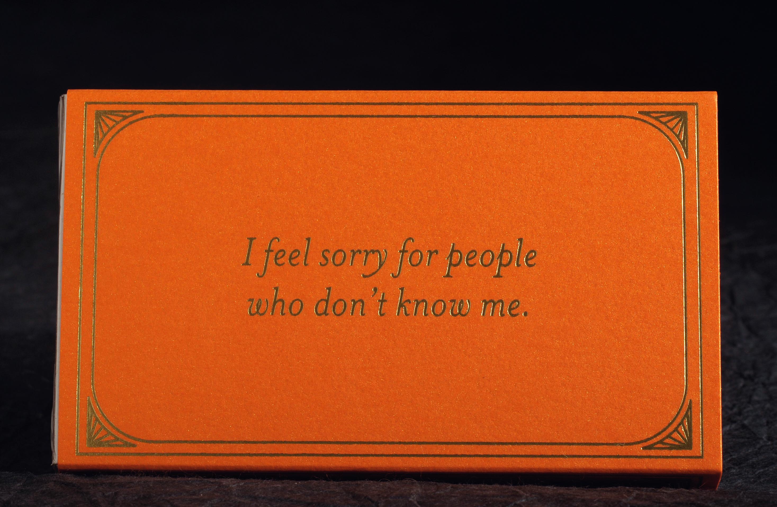 I feel sorry for people who don't know me - 4" matches by MatchDaddy