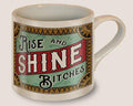 Rise and Shine, Bitches - Mug by Lucky Jack fka Trixie and Milo