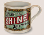 Rise and Shine, Bitches - Mug by Lucky Jack fka Trixie and Milo