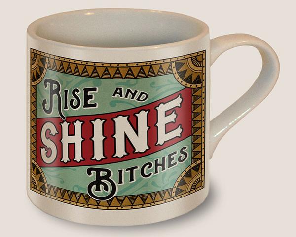 Rise and Shine, Bitches - Mug by Lucky Jack fka Trixie and Milo