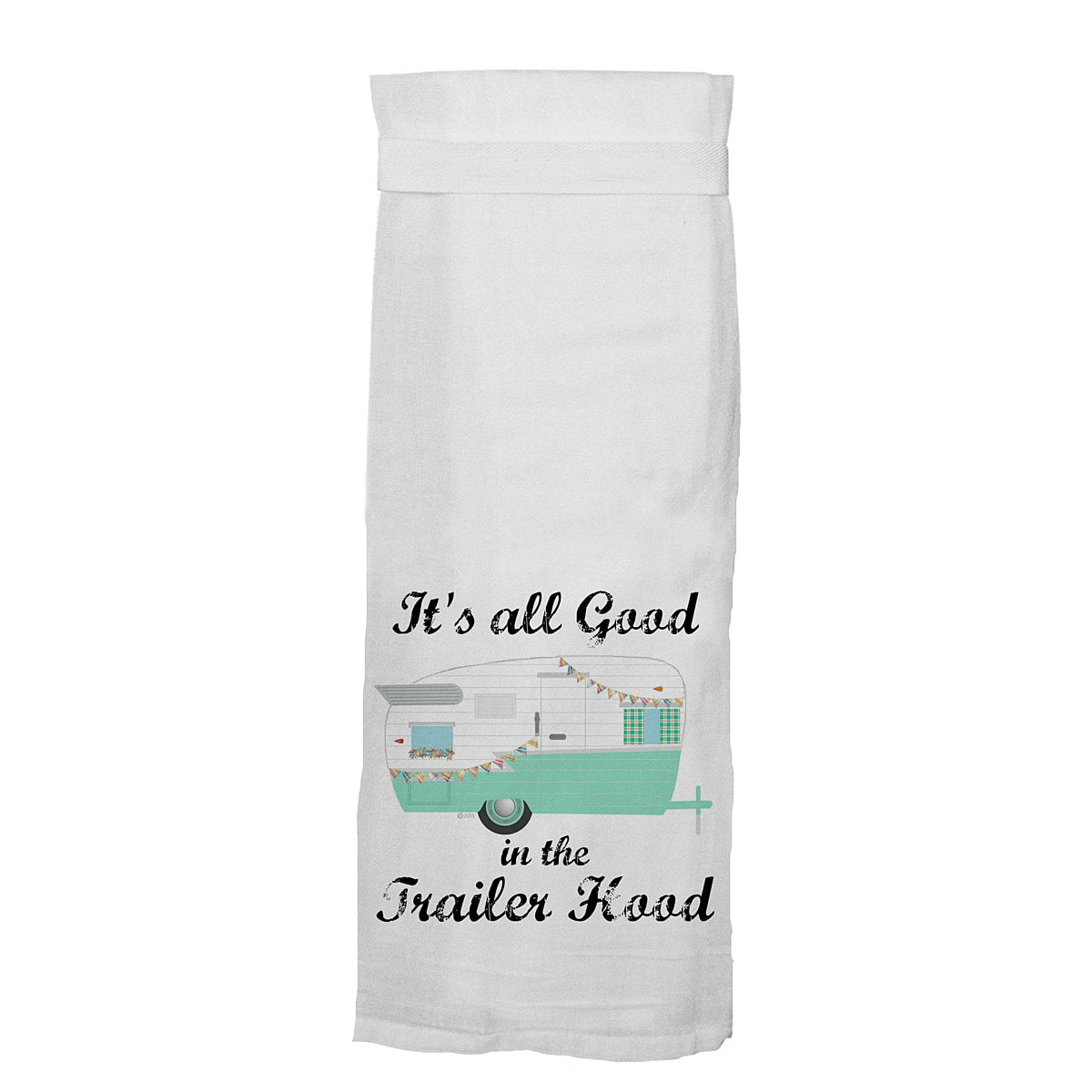 It's All Good In the Trailer Hood - Hang Tight Cotton Towel with pull through loop - by Twisted Wares