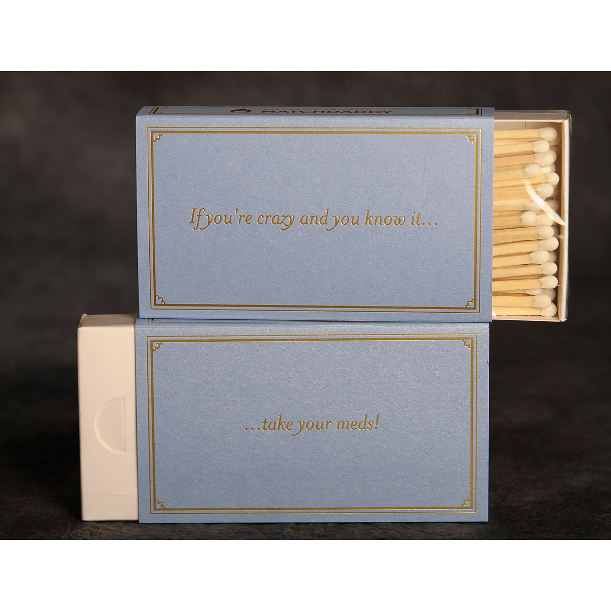 If you're crazy and you know it - take your meds- 4" matches by MatchDaddy