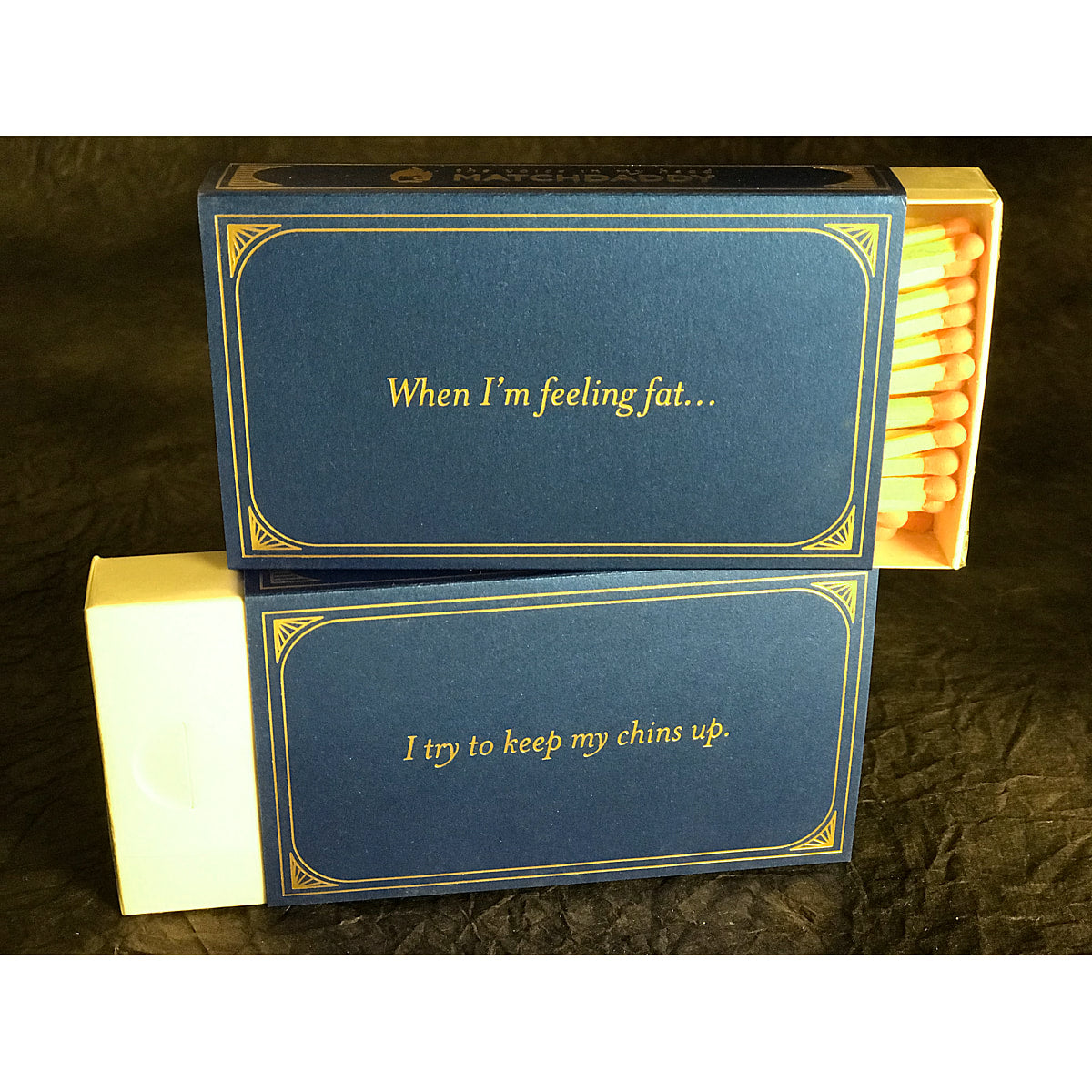 When I'm Feeling Fat - I try to keep my chins up - 4" matches by MatchDaddy