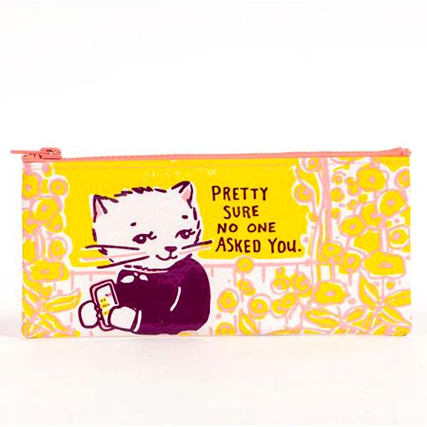 Pretty sure no one asked you - Blue Q Pencil Case
