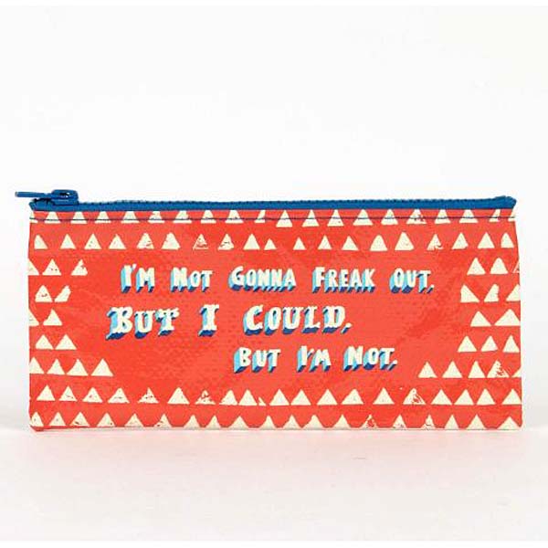 I'm Not Gonna Freak Out Blue Q Pencil Case