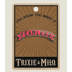 Fearless Enamel Pin by Lucky Jack fka Trixie and Milo
