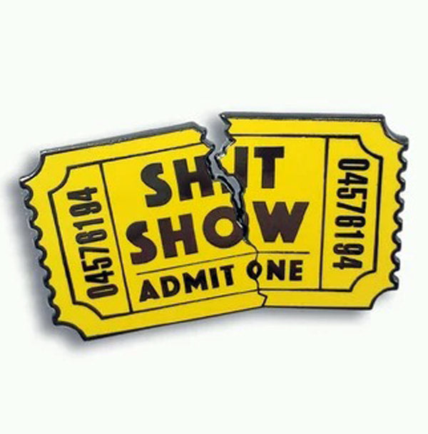 Shit Show Ticket.  Admit One Enamel Pin by Lucky Jack fka Trixie and Milo