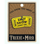 Shit Show Ticket.  Admit One Enamel Pin by Lucky Jack fka Trixie and Milo