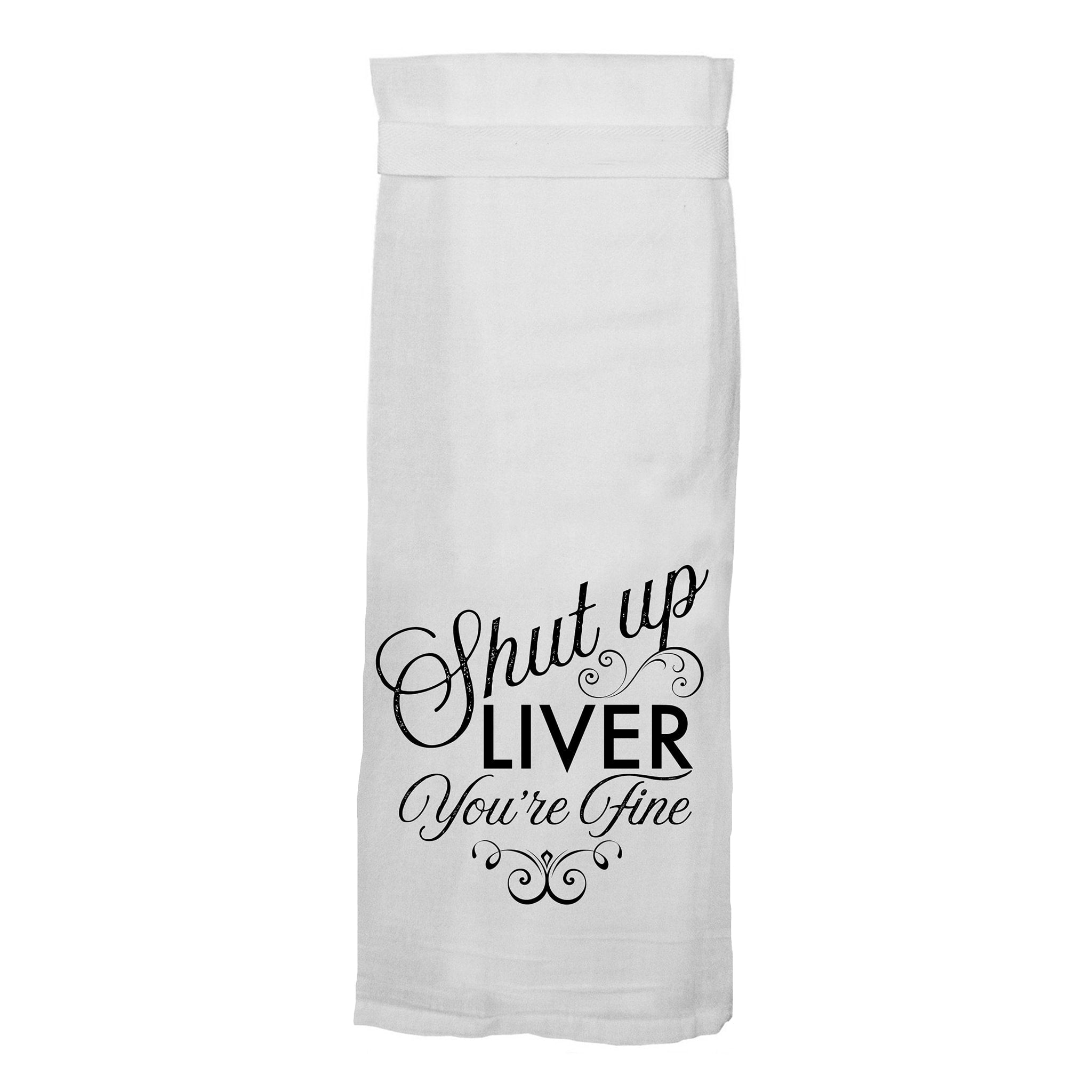 Shut Up Liver.  You're Fine.  Hang Tight Cotton Towel with pull through loop - by Twisted Wares
