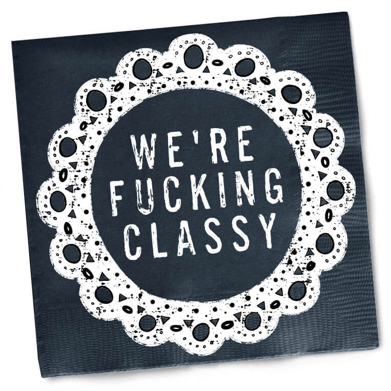 We're Fucking Classy Cocktail Napkin by Twisted Wares