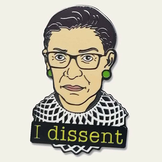 RBG - I Dissent - Enamel Pin by Lucky Jack fka Trixie and Milo