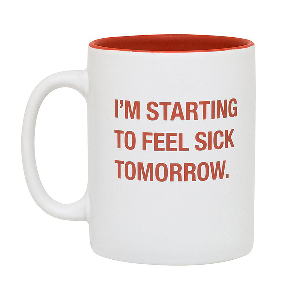 I'm Starting to Feel Sick Tomorrow Stoneware Coffee Mug