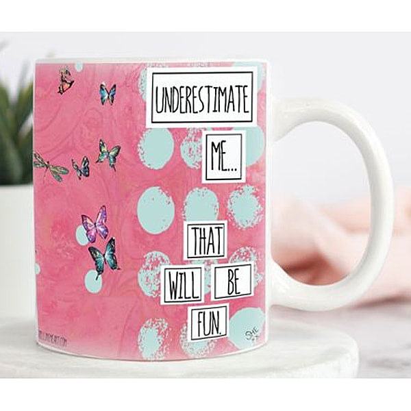 Underestimate Me - That will Be Fun - feminist artist design ceramic 15 ounce mug