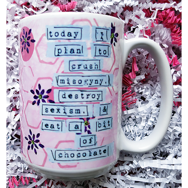 crush misogyny, destroy sexism, eat chocolate -feminist artist design ceramic 15 ounce mug